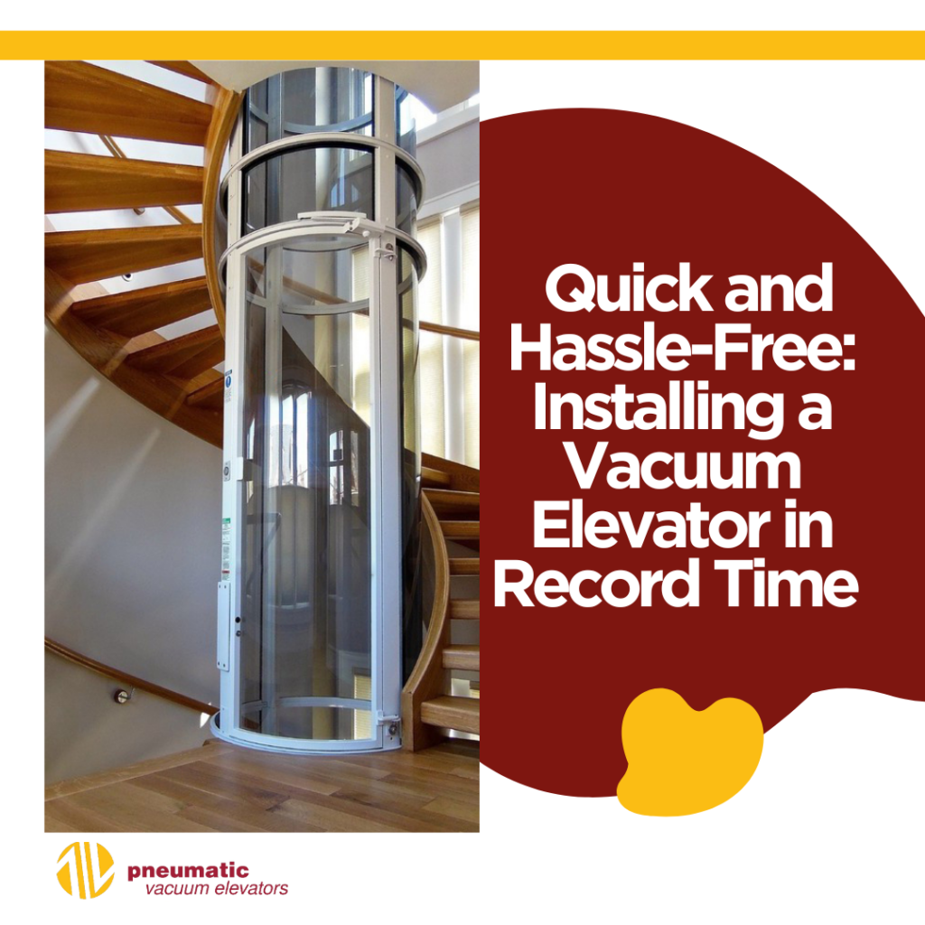 Image of a home elevator that illustrates the topic: Installing a Vacuum Elevator in Record Time: Quick and Hassle-Free.